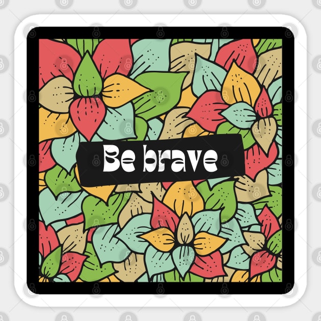 Be brave Sticker by Eveline D’souza